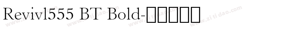 Revivl555 BT Bold字体转换